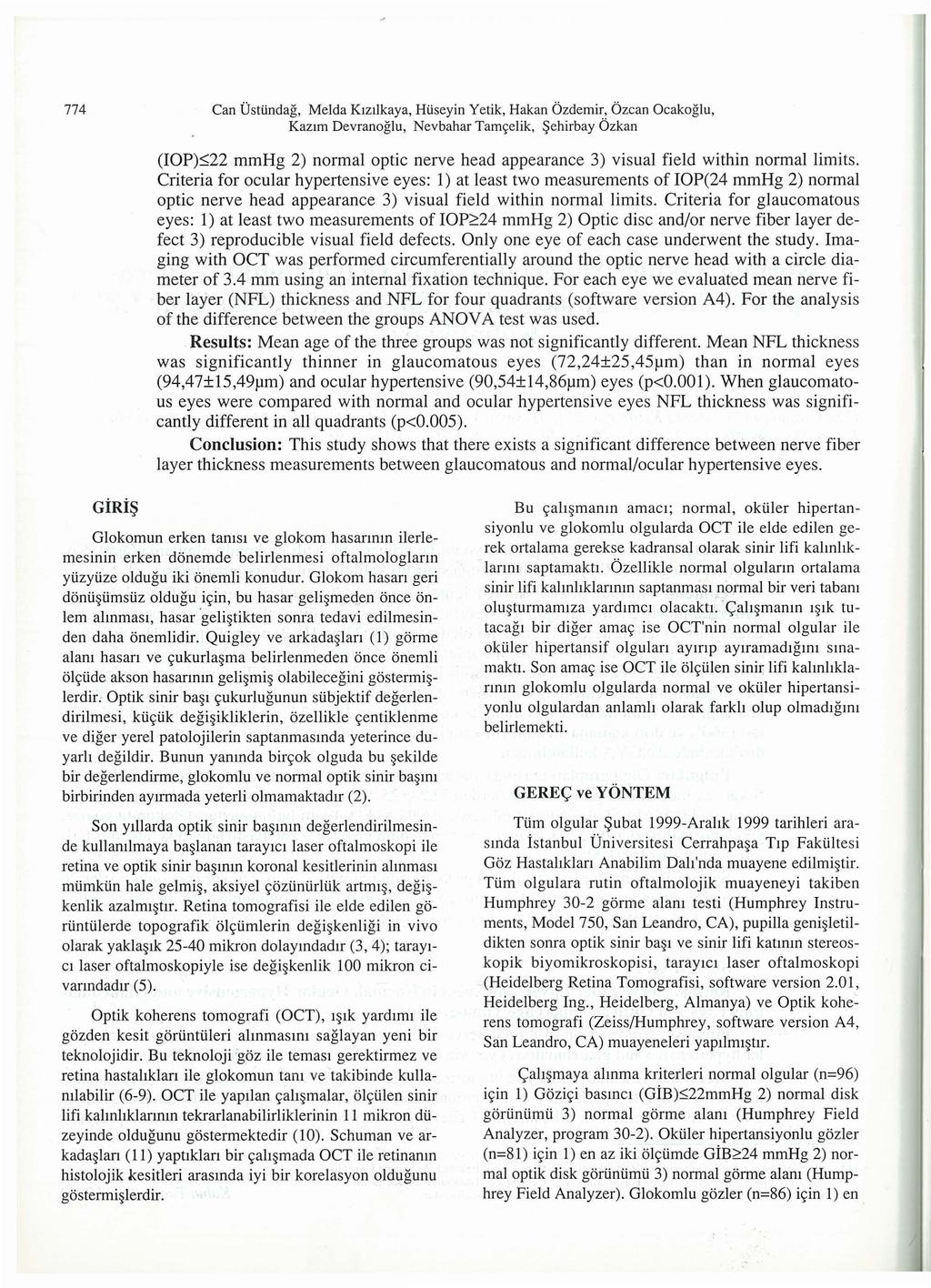 774 Can UstUndag, Melda KIZllkaya, Hiiseyin Yetik, Hakan Ozdemir, bzcan Ocakoglu, Kaz1m Devranoglu, Nevbahar Tam~elik, $ehirbay Ozkan (IOP)~22 mmhg 2) normal optic nerve head appearance 3) visual