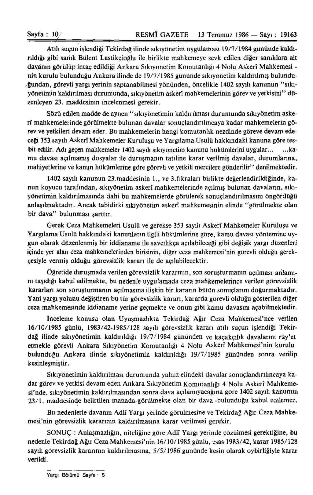 Sayfa : 10 RESMÎ GAZETE 13 Temmuz 1986 Sayı : 19163 Atılı suçun işlendiği Tekirdağ ilinde sıkıyönetim uygulaması 19/7/1984 gününde kaldırıldığı gibi sanık Bülent Lastikçioğlu ile birlikte mahkemeye