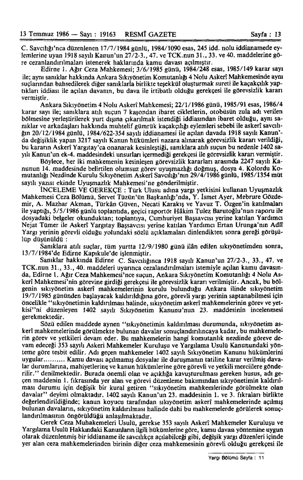 13 Temmuz 1986 Sayı : 19163 RESMÎ GAZETE Sayfa: 13 C. Savcılığı'nca düzenlenen 17/7/1984 günlü, 1984/1090 esas, 245 idd. nolu iddianamede eylemlerine uyan 1918 sayılı Kanun'un 27/2-3., 47. ve TCK.