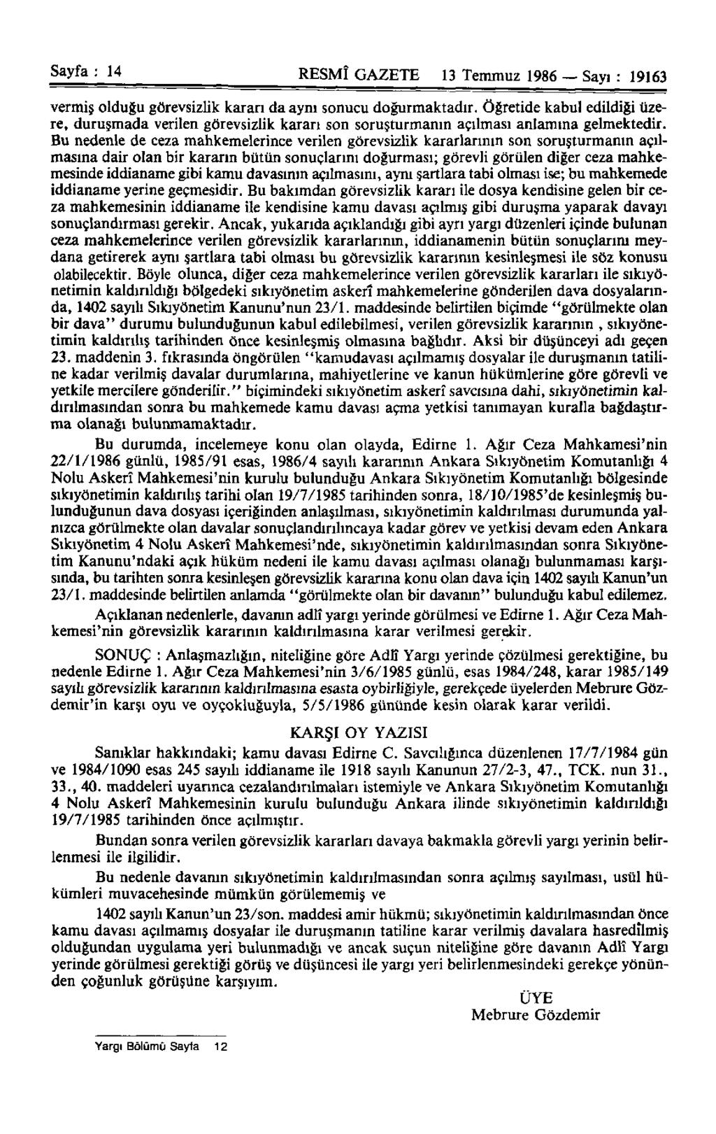 Sayfa : 14 RESMÎ GAZETE 13 Temmuz 1986 Sayı : 19163 vermiş olduğu görevsizlik kararı da aynı sonucu doğurmaktadır.