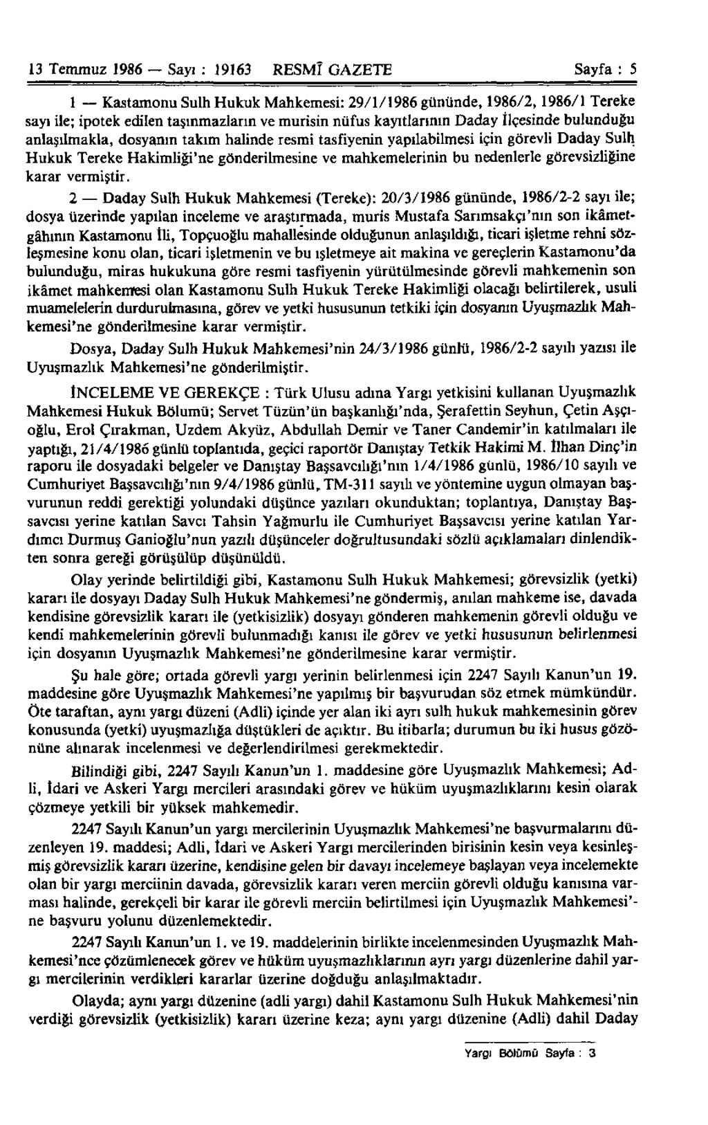 13 Temmuz 1986 Sayı : 19163 RESMÎ GAZETE Sayfa : 5 1 Kastamonu Sulh Hukuk Mahkemesi: 29/1/1986 gününde, 1986/2,1986/1 Tereke sayı ile; ipotek edilen taşınmazların ve murisin nüfus kayıtlarının Daday