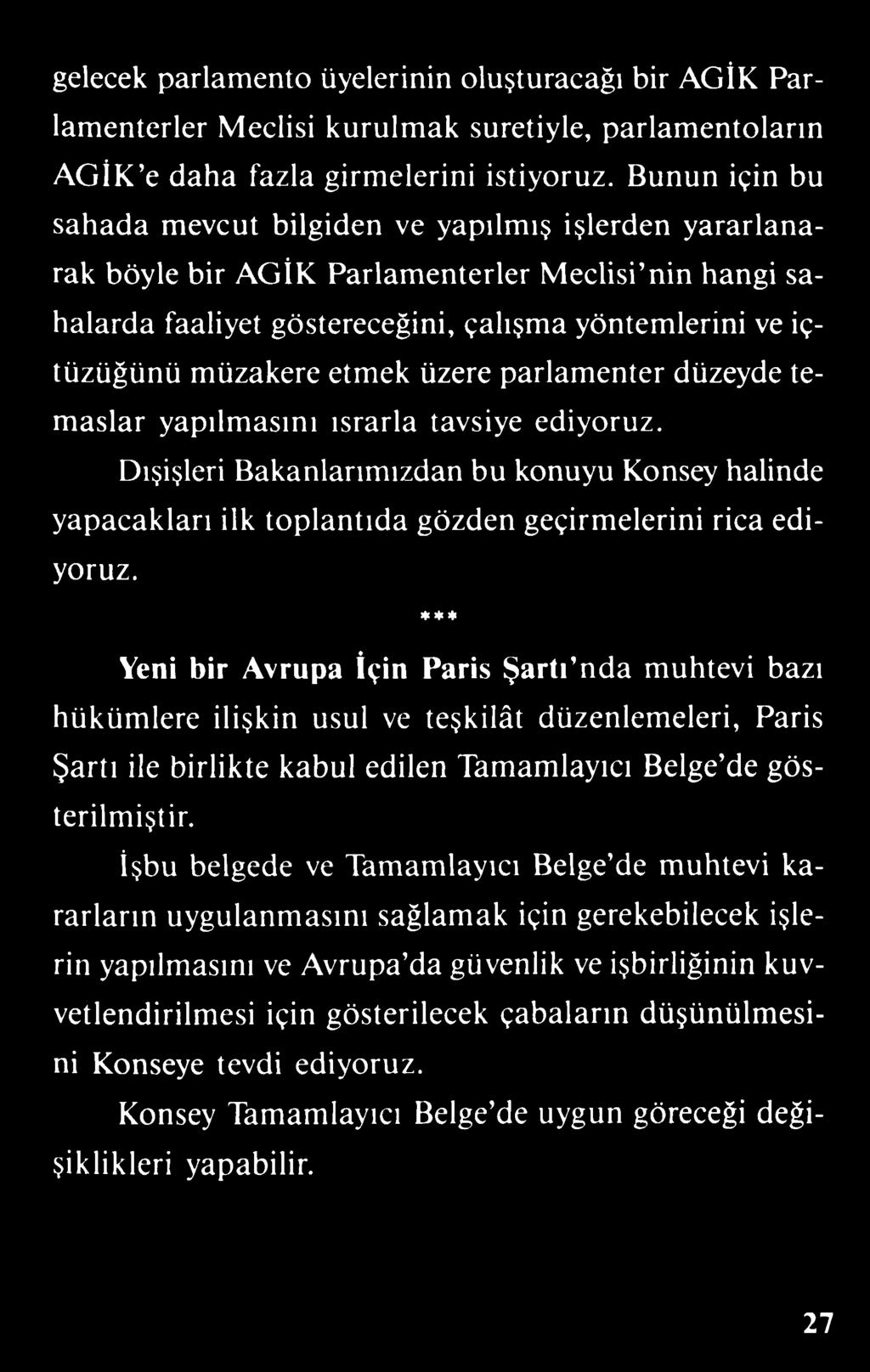 gelecek parlamento üyelerinin oluşturacağı bir AGİK Parlamenterler Meclisi kurulmak suretiyle, parlamentoların AGÎK'e daha fazla girmelerini istiyoruz.