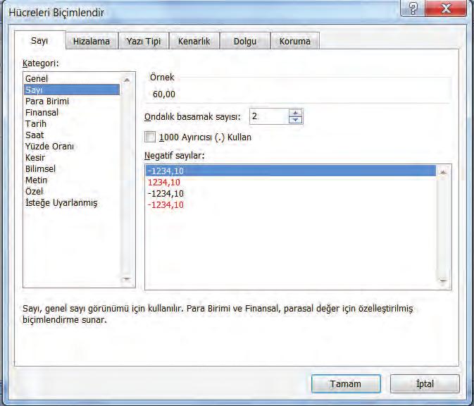 HÜCREDEKI SAYILARI BIÇIMLEME Excel de hücrelere girilen sayıları biçimleme işlemi Giriş sekmesi Sayı grubu içinde yer alan açılır kutu içersindeki seçenekler kullanılarak yapılır