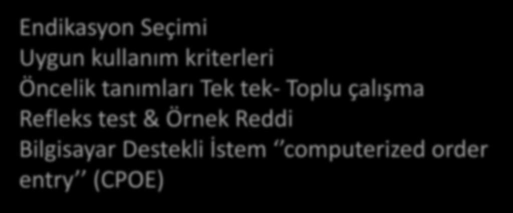 HEDEF Doğru Test Doğru Hasta Doğru Zaman Temel Soru Endikasyon Seçimi Uygun kullanım kriterleri Öncelik