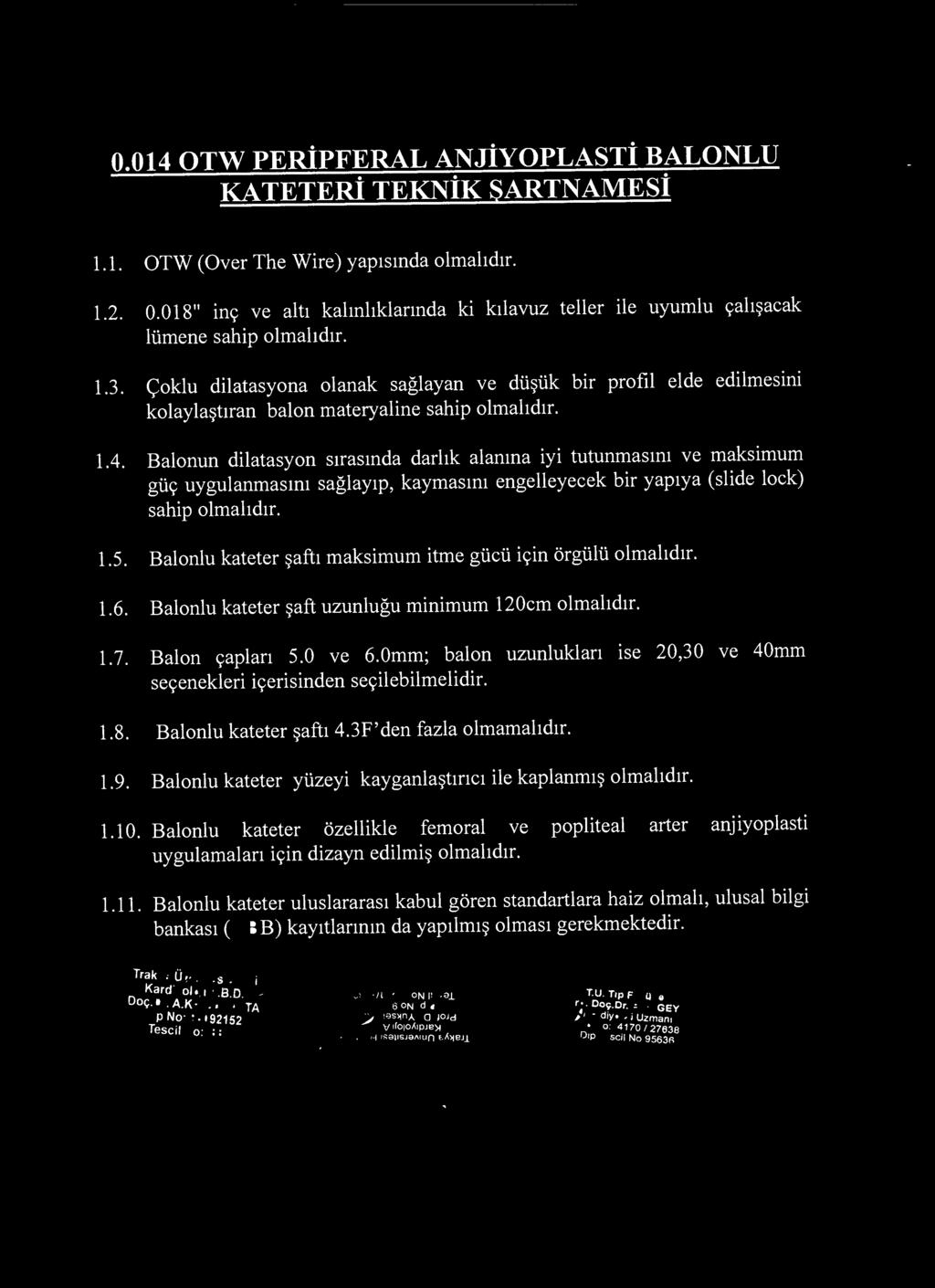 Balonun dilatasyon sırasında darlık alanına iyi tutunmasını ve maksimum güç uygulanmasını sağlayıp, kaymasını engelleyecek bir yapıya (slide lock) sahip 1.5.