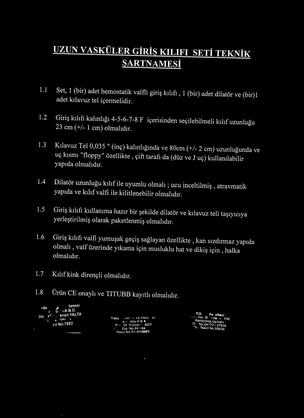 4 Dilatör uzunluğu kılıf ile uyumlu olmalı ; ucu inceltilmiş, atravmatik yapıda ve kılıf valfi ile kilitlenebilir 1.