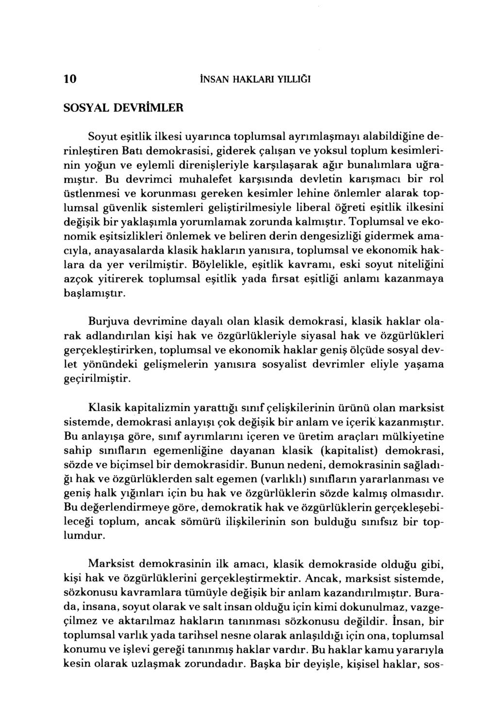 10 İNSAN HAKLARI YILLIGI SOSYAL DEVRİMLER Soyut eşitlik ilkesi uyarınca toplumsal ayrımlaşmayı alabildiğine derinleştiren Batı demokrasisi, giderek çalışan ve yoksul toplum kesimlerinin yoğun ve