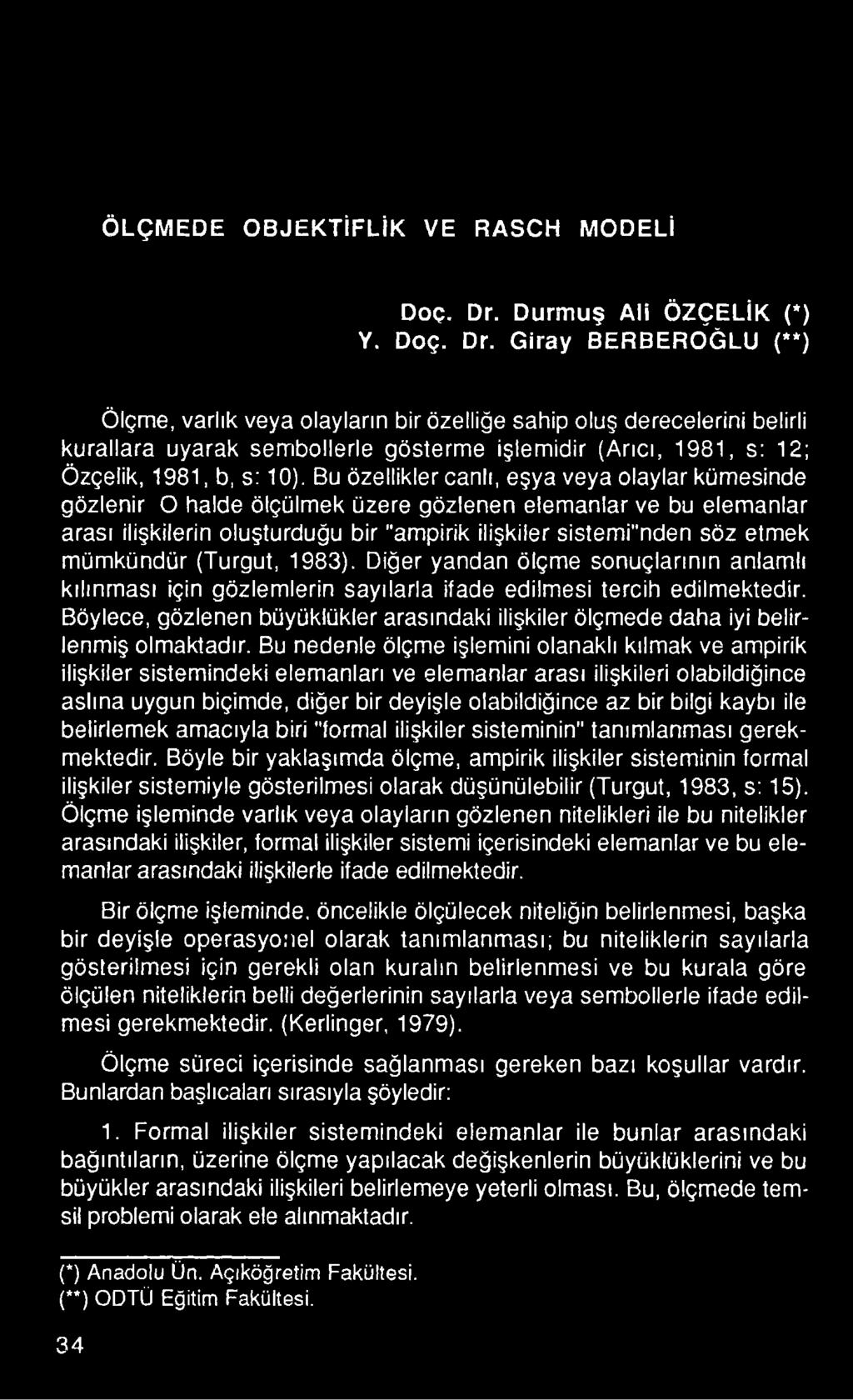 mümkündür (Turgut, 1983). Diğer yandan ölçme sonuçlarının anlamlı kılınması için gözlemlerin sayılarla ifade edilmesi tercih edilmektedir.