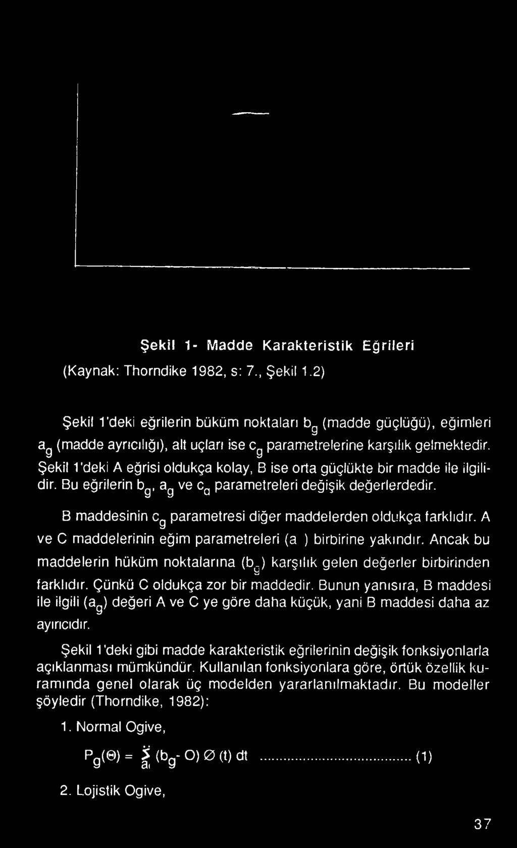 A ve C maddelerinin eğim parametreleri (a ) birbirine yakındır.