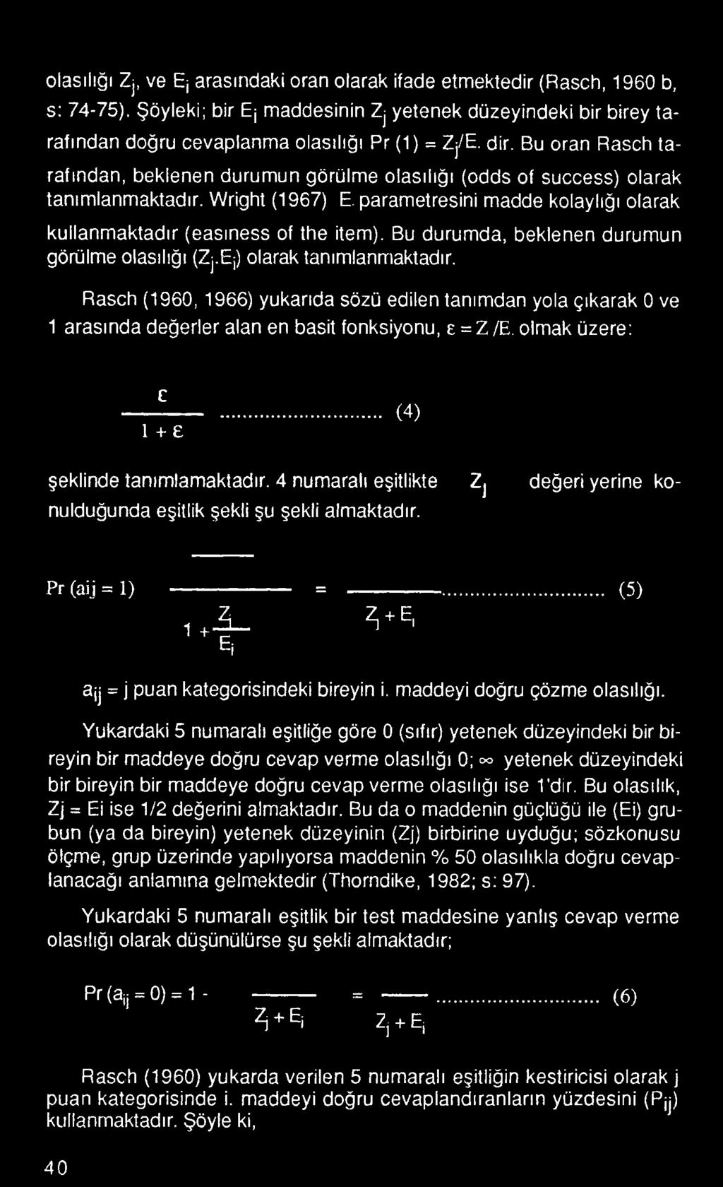 4 numaralı eşitlikte nulduğunda eşitlik şekli şu şekli almaktadır. Zj değeri yerine ko- Pr (aij = 1) ------ ------------ = ----------- ı +! _ ^ H... (5) ajj = j puan kategorisindeki bireyin i.