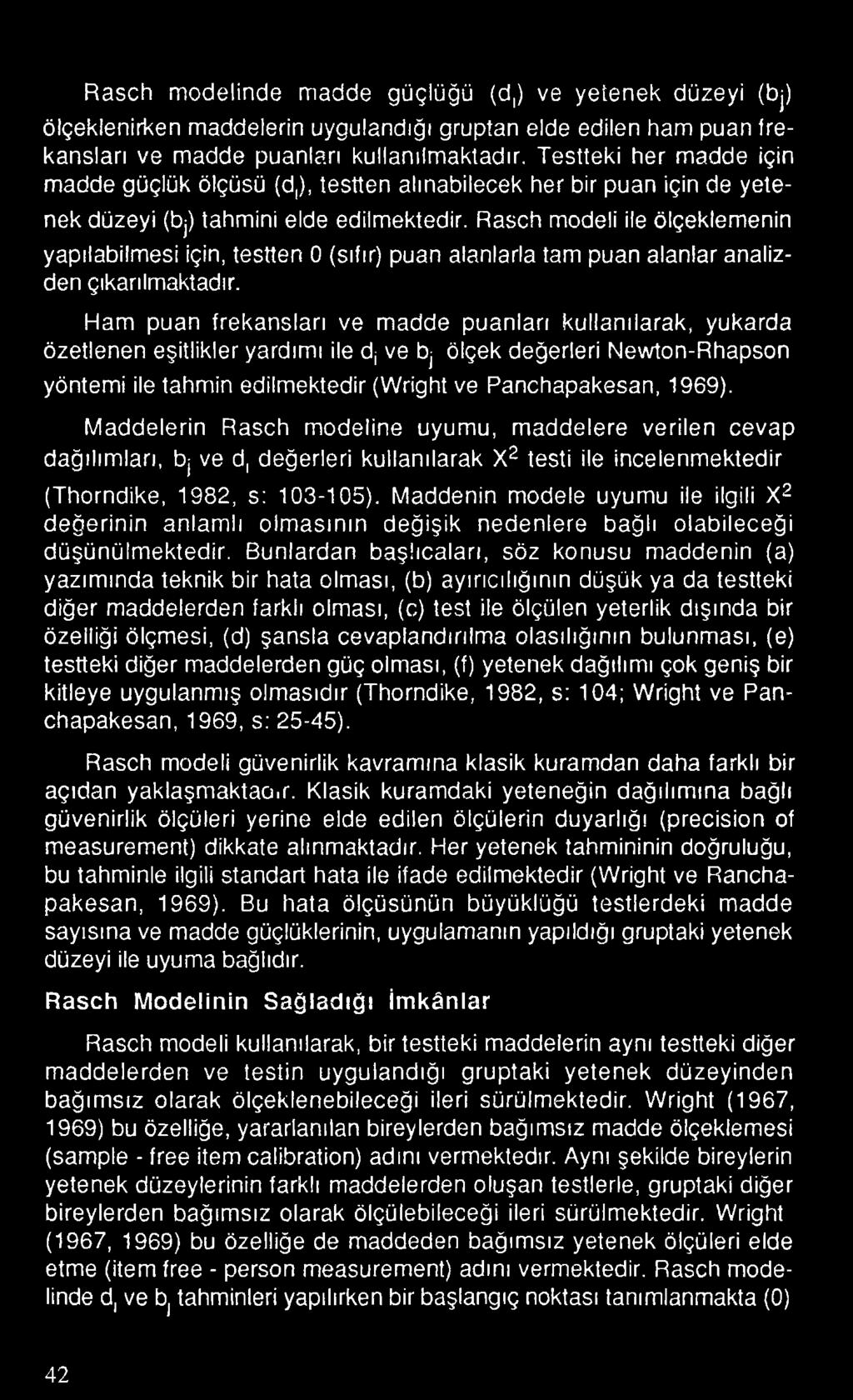 Rasch modeli ile ölçeklemenin yapılabilmesi için, testten 0 (sıfır) puan alanlarla tam puan alanlar analizden çıkarılmaktadır.