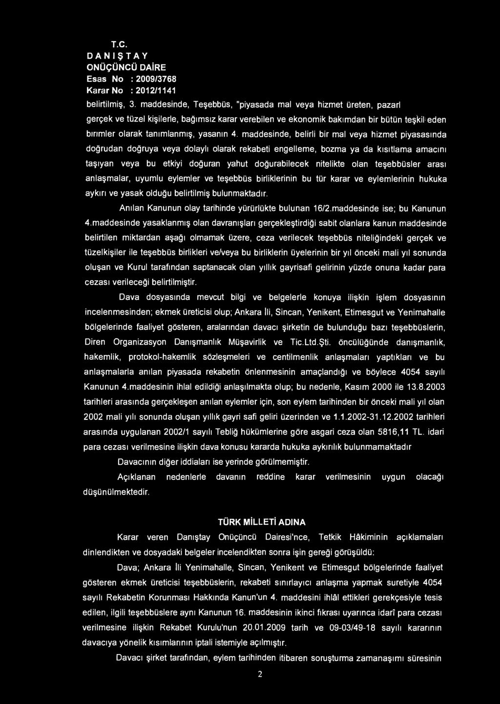 maddesinde, belirli bir mal veya hizmet piyasasında doğrudan doğruya veya dolaylı olarak rekabeti engelleme, bozma ya da kısıtlama amacını taşıyan veya bu etkiyi doğuran yahut doğurabilecek nitelikte