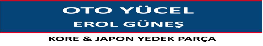 YUCEL OTOMOTIV HYUNDAI FIYAT LISTESI 1 HYUNDAI 10.214.848.009 PİYANO TUŞU EMME H100/L300 2 HYUNDAI 02.21.26A.430.29 FAR EXCEL SAĞ 90-95 3 HYUNDAI 02.21.26A.430.30 FAR EXCEL SOL 90-95 4 HYUNDAI 02.24.