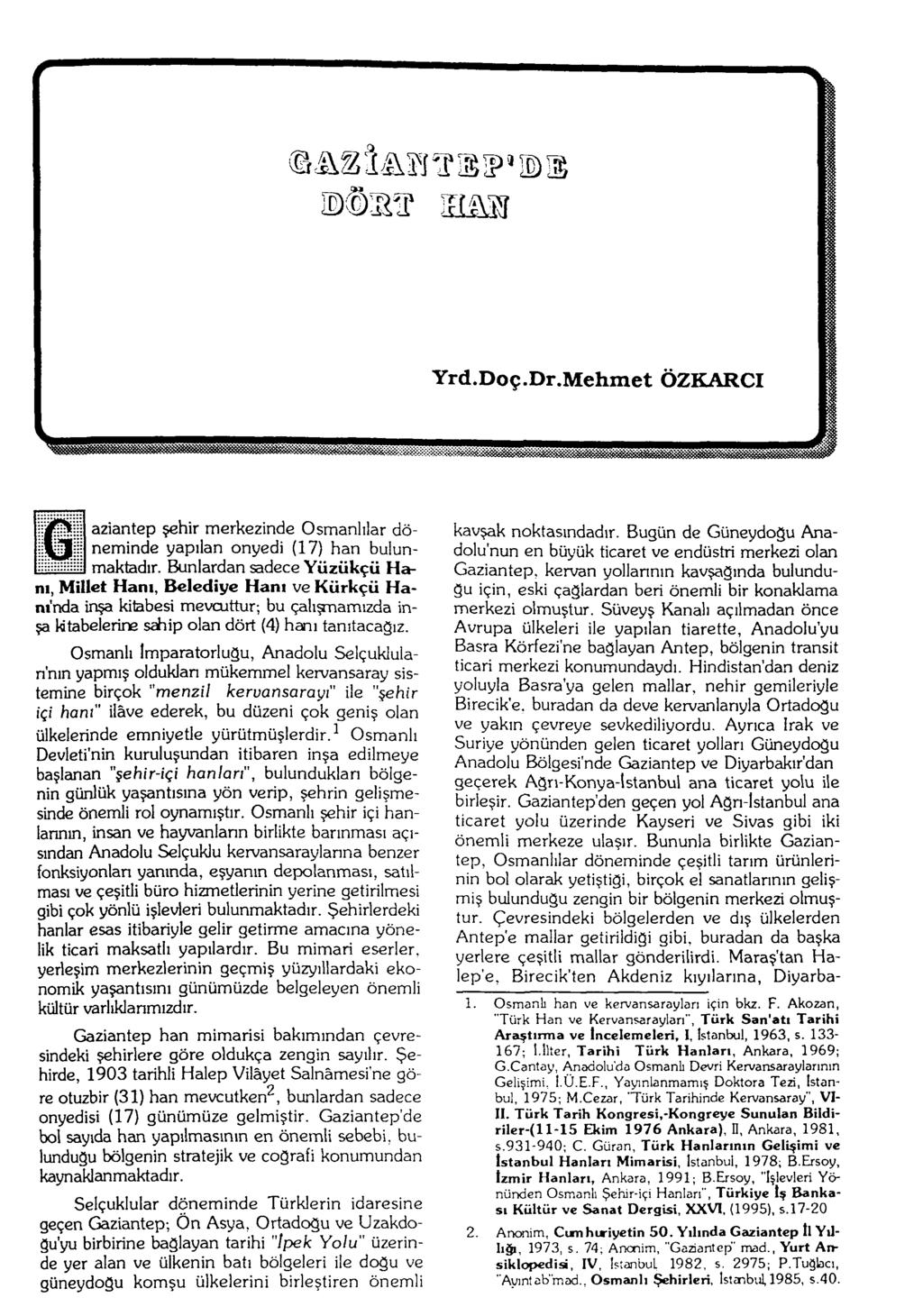 Yrd.Doç.Dr.Mehmet ÖZKARCI ^"^İÜ aziantep şehir merkezinde Osmanlılar dö- ^JİİİI neminde yapılan onyedi (17) han bulun- I maktadır.