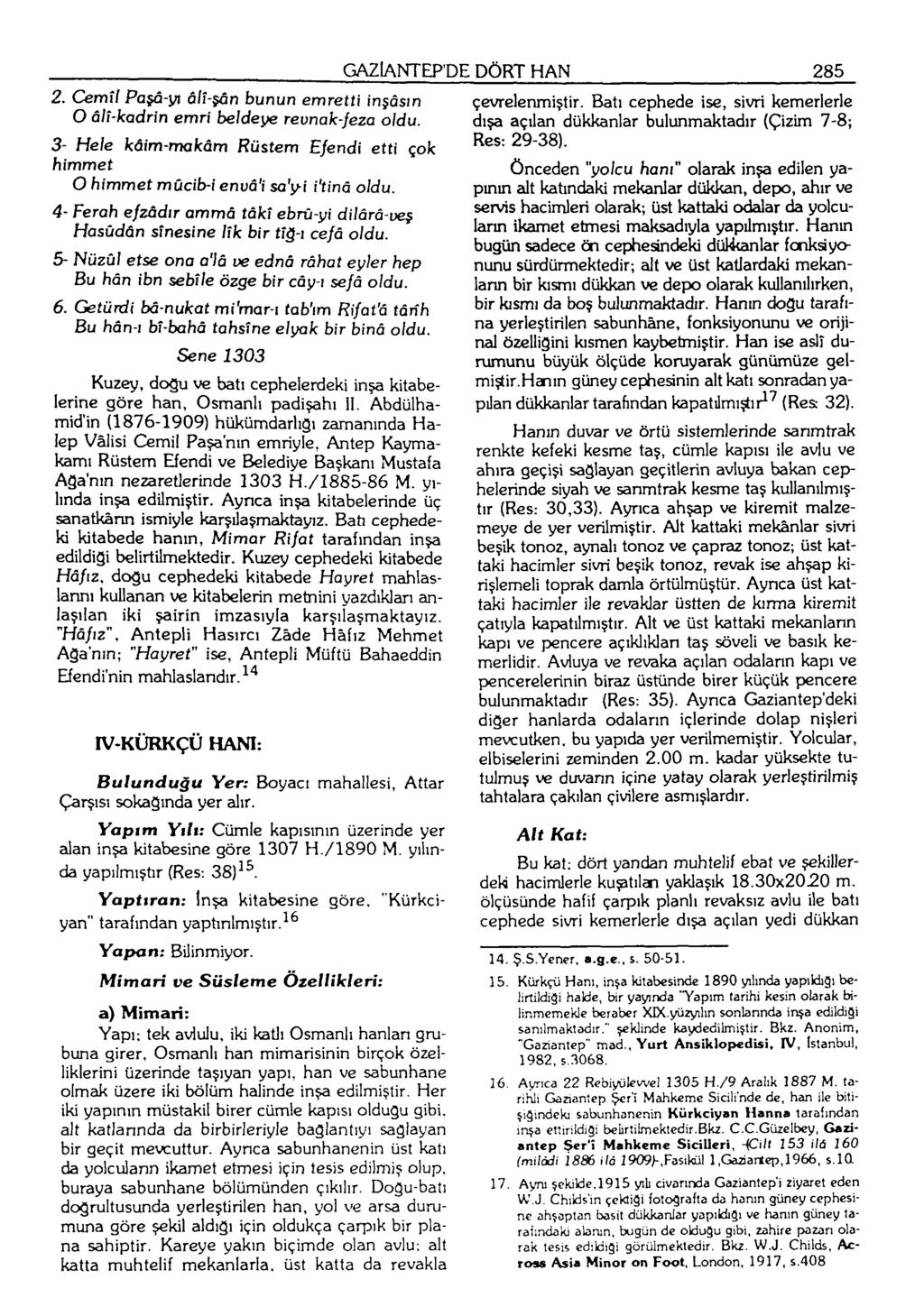 2. Cemîl Paşâ-m âlî-şân bunun emretti inşâsın O âlî-kadrin emri be}de\^ revnak-jeza oldu. 3- Hele kâim-makâm Rüstem Efendi etti çok himmet O himmet mûcib-i envâ'i sa'yi i'tinâ oldu.