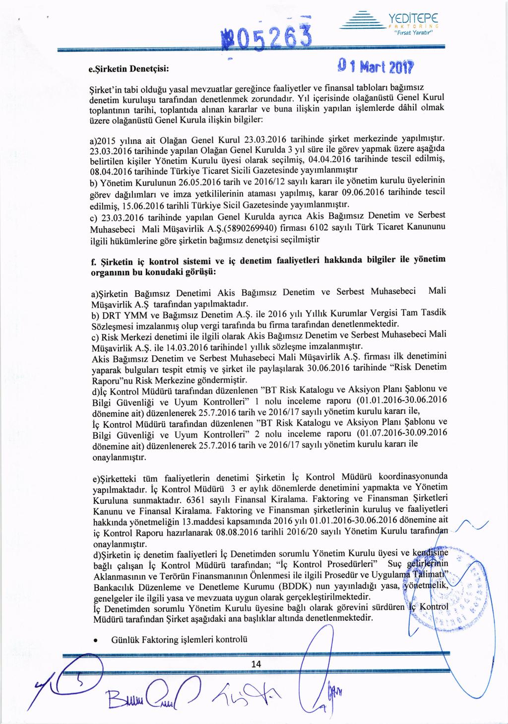 Y DiT P 0 e.irketin Denetçisi: Hart 20ll bamsz irket'in tabi olduu yasal mevzuatlar gereince faaliyetler ve finansal tablolar Genel Kurul olaanstti içerisinde Yl Zorundadr.