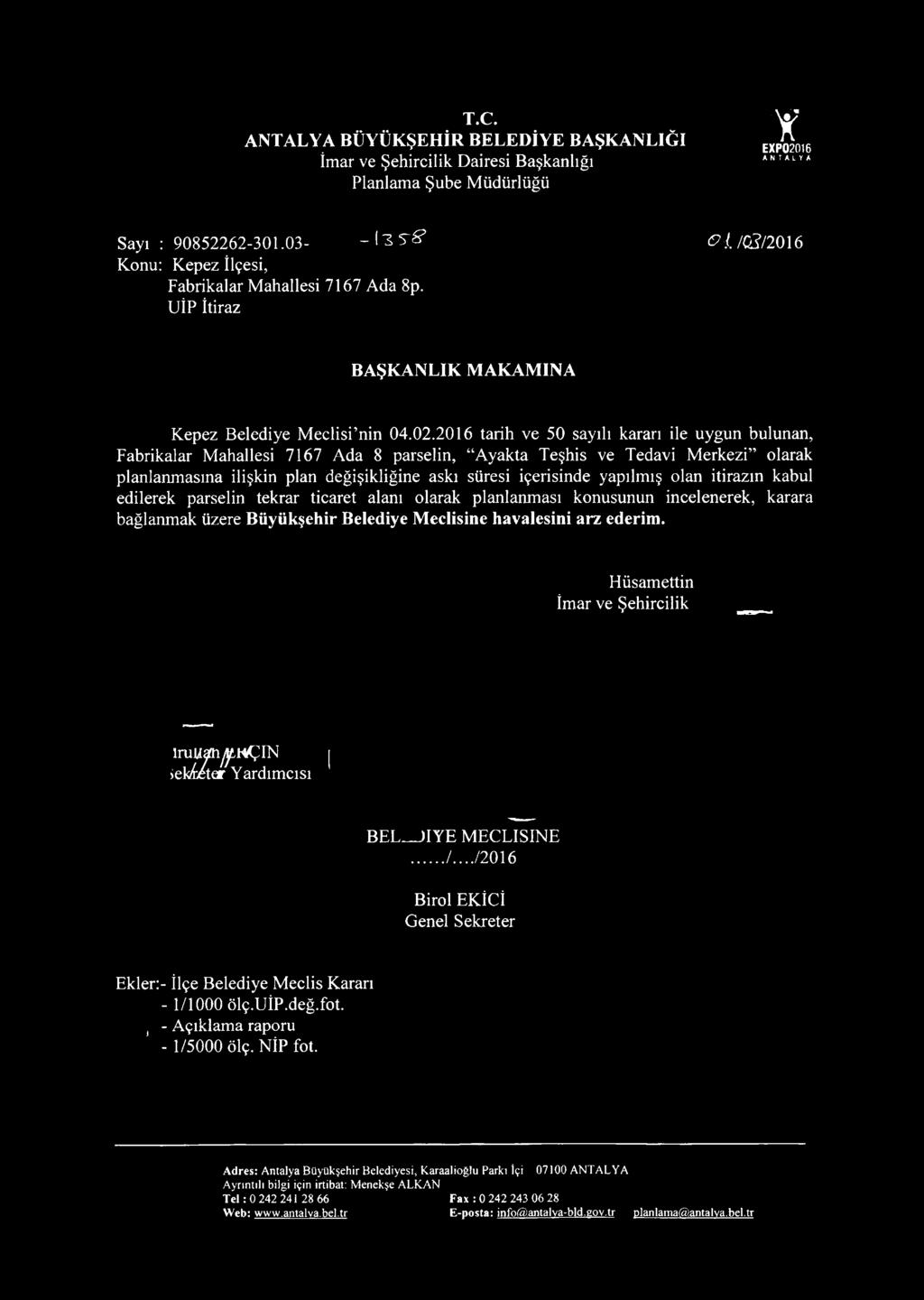 2016 tarih ve 50 sayılı kararı ile uygun bulunan, Fabrikalar Mahallesi 7167 Ada 8 parselin, Ayakta Teşhis ve Tedavi Merkezi olarak planlanmasına ilişkin plan değişikliğine askı süresi içerisinde