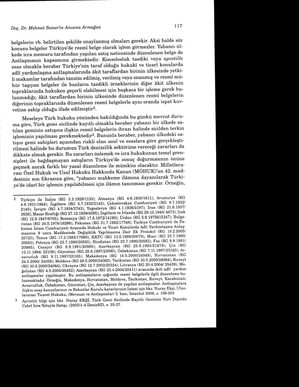 Dog. Dr. Mehmet Somer'in Anr'slna, ArmaPan tl7 belgelerin vb. belirtilen gekilde onaylanmrg olmalan gerekir.-aksi halde siiz korioso belgeler Ttirkiye;de resmi belge olarak iqlem gtirmezler.