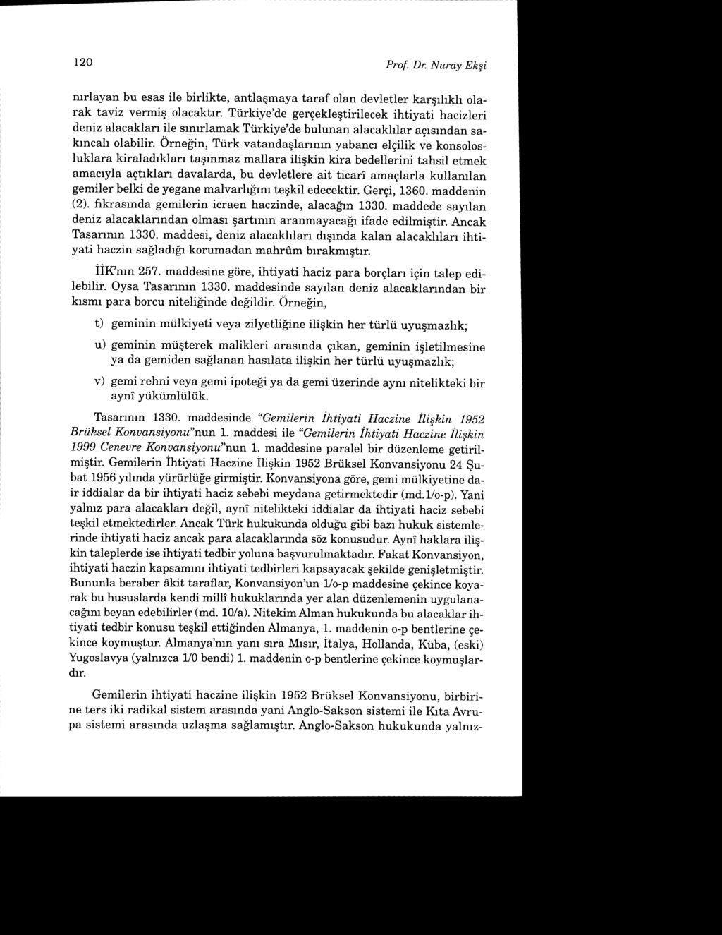 120 Prof. Dr. Nurdy Elzgi mrlayan bu esas ile birlikte, antlaqmaya taraf olan devletler karqrhkh olarak taiz vermig olacaktrr.