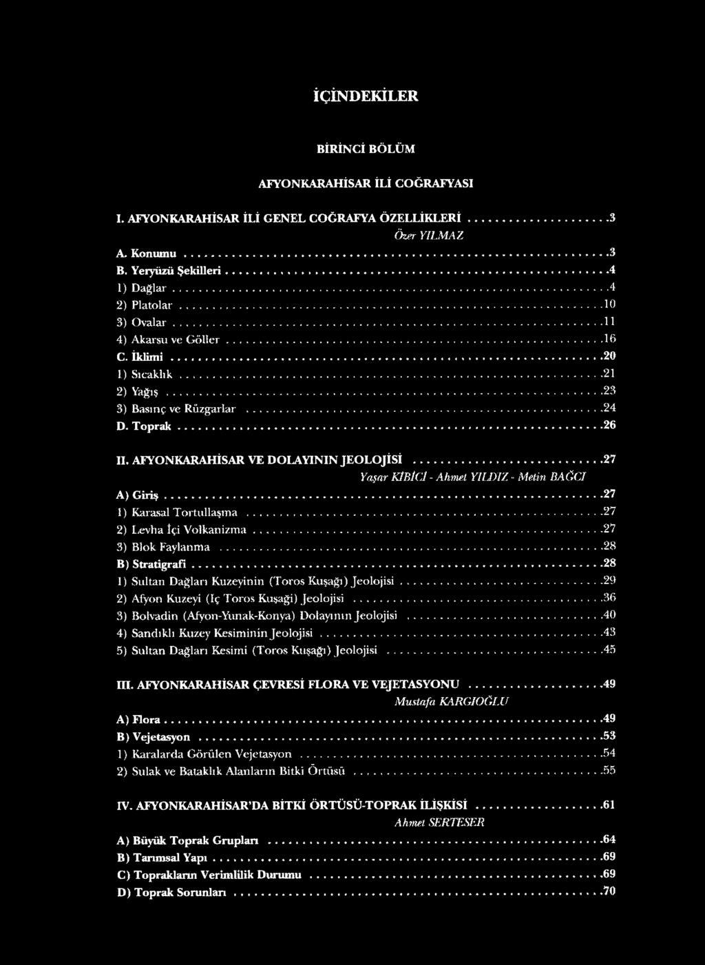 irtmnffti llyiiin IJEMLtK cd BİRİNCİ BÖLÜM AFYONKARAHİSAR İLİ COĞRAFYASI I. AFYONKARAHİSAR İLİ GENEL COĞRAFYA ÖZELLİKLERİ 3 Özer YILMAZ A. Konumu» 3 B.