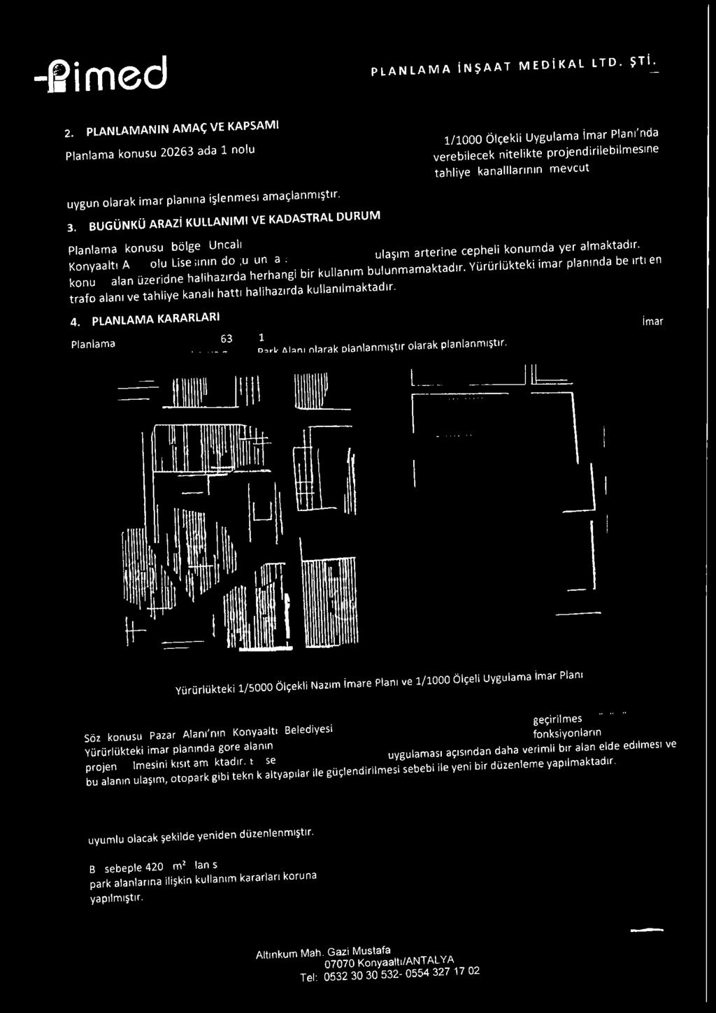 uygun olarak im ar planına işlenm esi am açlanm ıştır. 3. b u g ü n k ü ARAZİ KU LLANIM, VE KADASTRAL DURUM Planlama konusu bölge Uncalı ^ 135, ^ arterine cepheli konumda yer almaktadır.