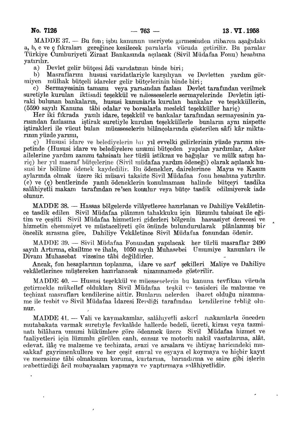 No. 7126 763 13. VI. 1958 MADDE 37. Bu fon; işbu kanunun meriyete girmesinden itibaren aşağıdaki a, b, c ve ç fıkraları gereğince kesilecek paralarla vücuda getirilir.