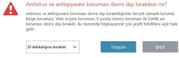 Korumayı duraklat Dosya, web ve e-posta iletişimlerini denetleyerek saldırılara karşı koruma sağlayan Antivirus ve antispyware koruması öğesini devre dışı bırakan onay iletişim kutusunu görüntüler.