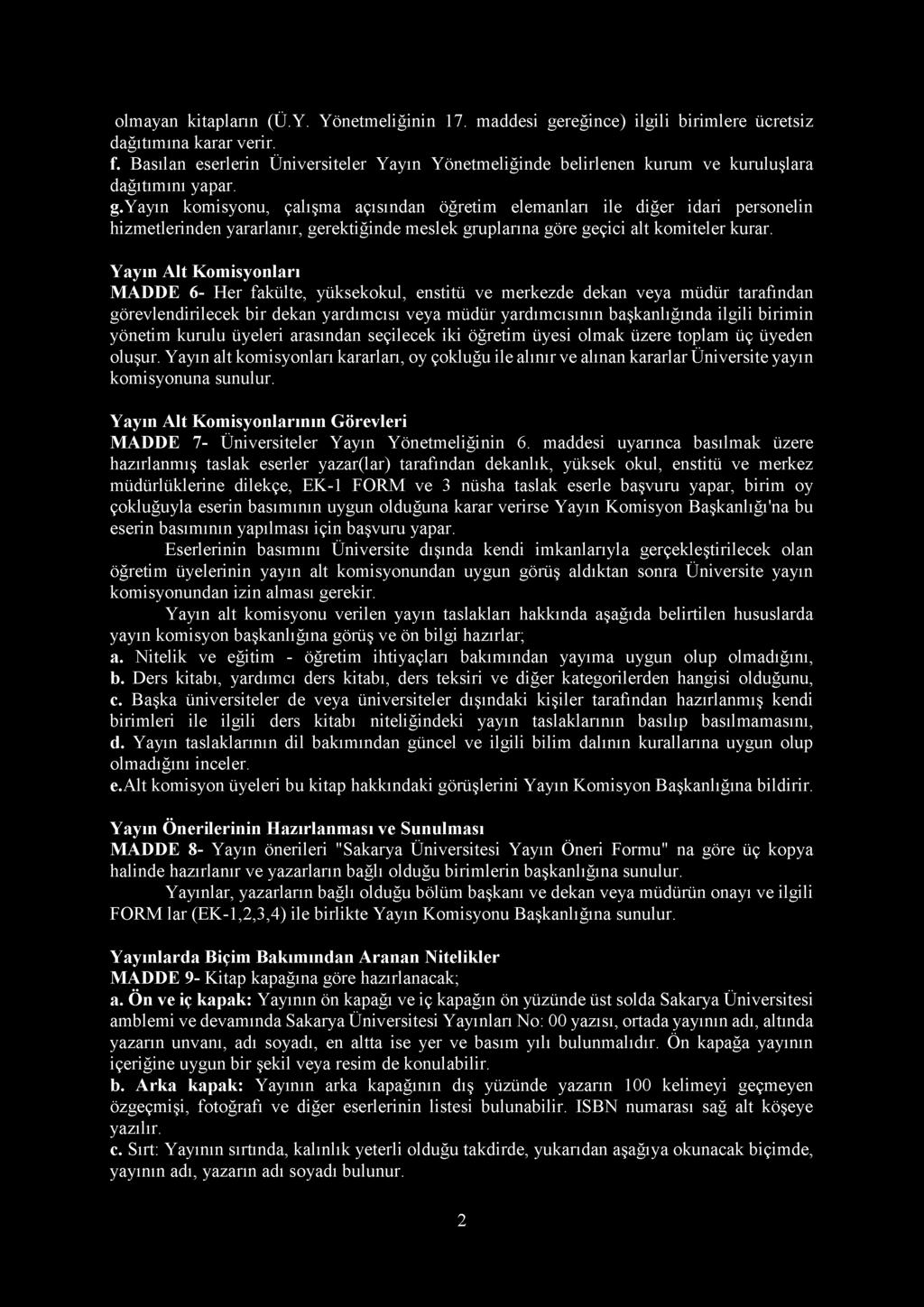 yayın komisyonu, çalışma açısından öğretim elemanları ile diğer idari personelin hizmetlerinden yararlanır, gerektiğinde meslek gruplarına göre geçici alt komiteler kurar.