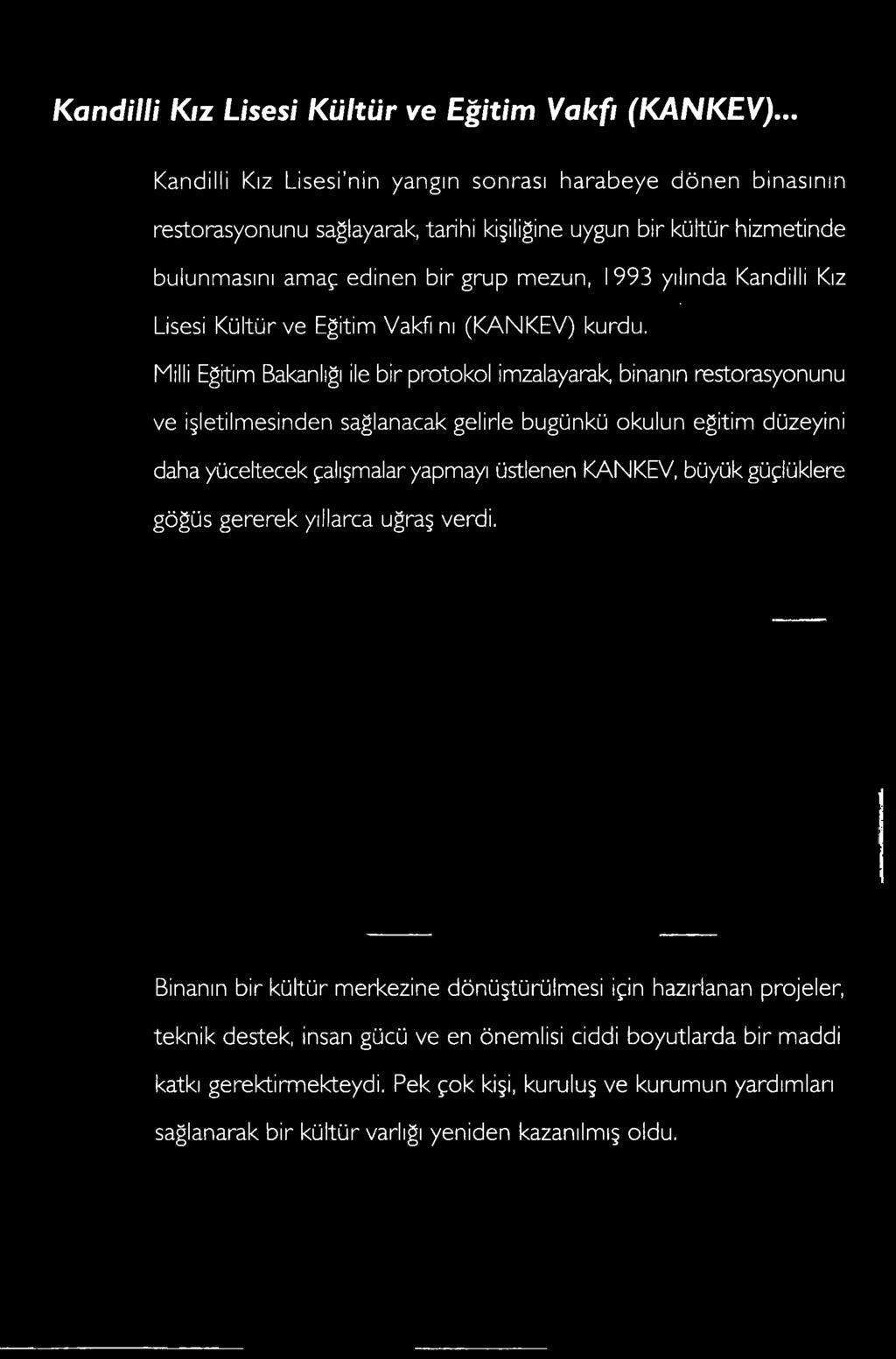 Milli Eğitim Bakanlığı ile bir protokol imzalayarak, binanın restorasyonunu ve işletilmesinden