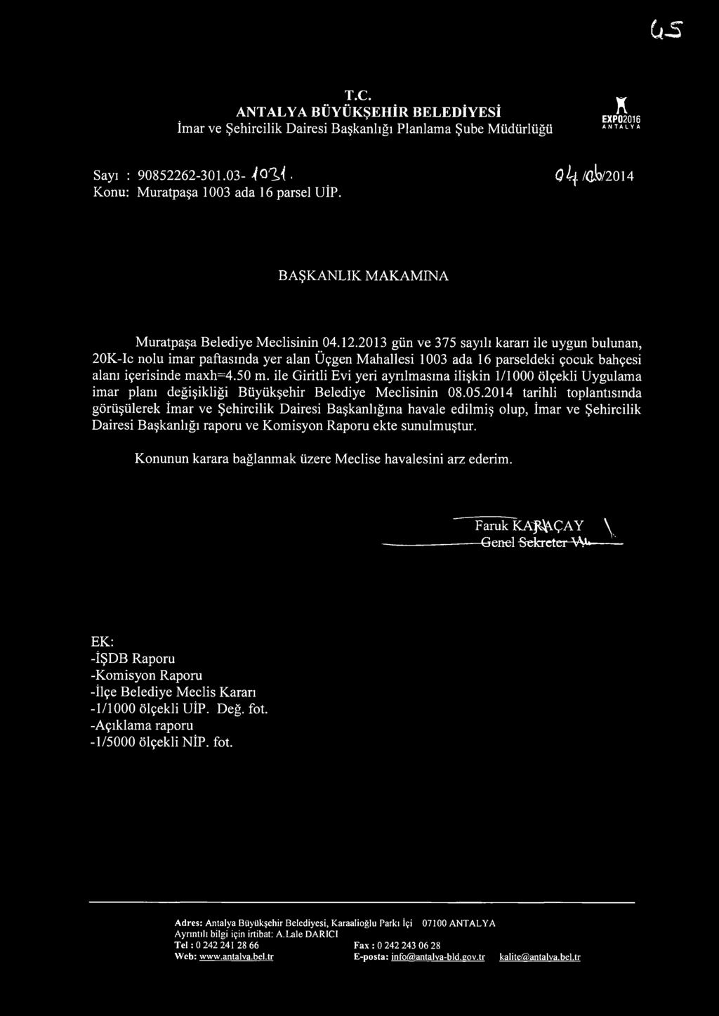 2013 gün ve 375 sayılı kararı ile uygun bulunan, 20K-Ic nolu imar paftasında yer alan Üçgen Mahallesi 1003 ada 16 parseldeki çocuk bahçesi alanı içerisinde maxh=4.50 m.