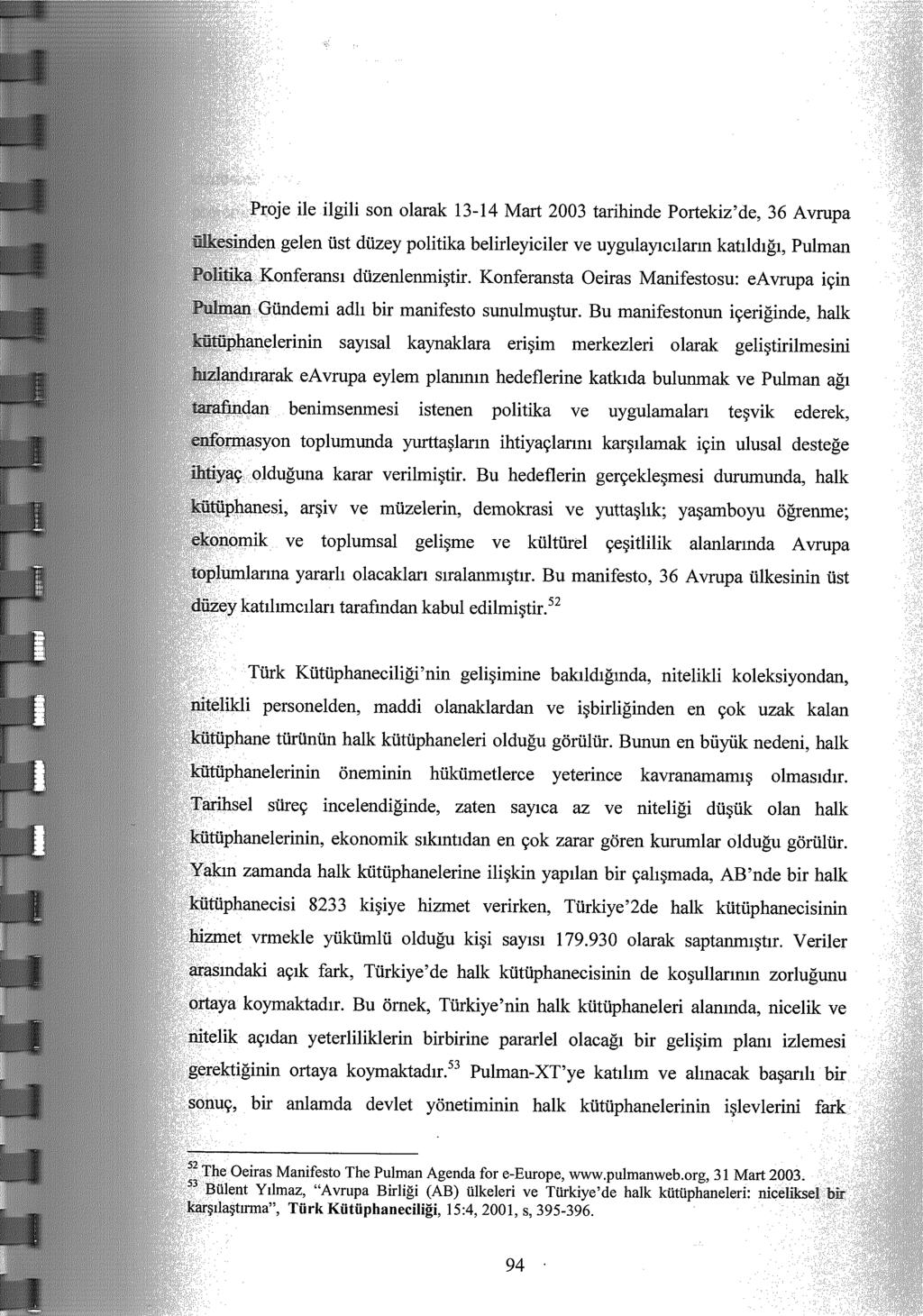 son olarak 13-14 Mart 2003 tarihinde Portekiz'de, 36 düzey politika belirleyiciler ve uygulayıcıların katıldığı, Pulman.l.Jı,ııc;ı~msı düzenlenmiştir.