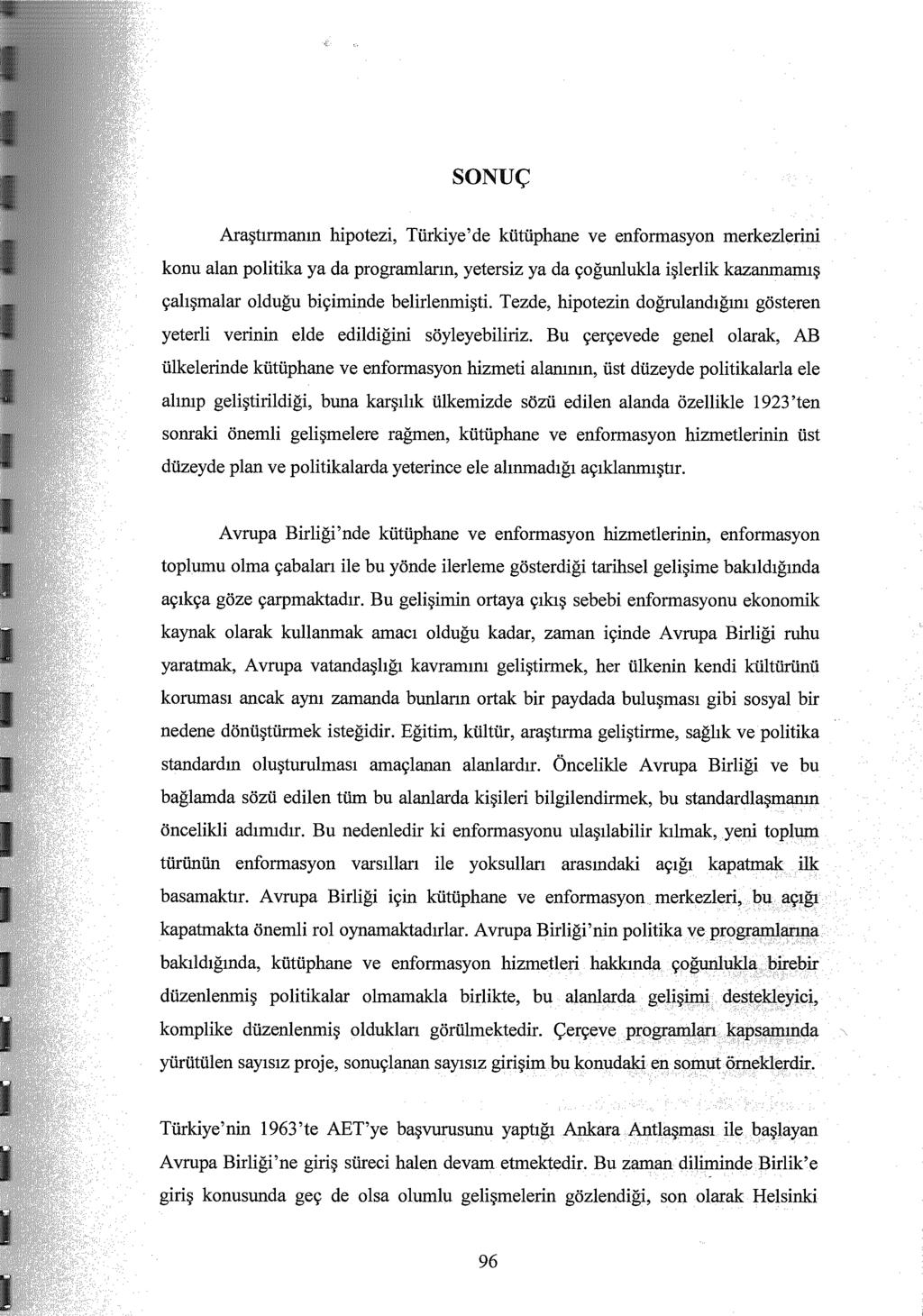 SONUÇ Araştırmanın hipotezi, Türkiye'de kütüphane ve enformasyon merl<:y:z:j~rmj. konu alan politika ya da programların, yetersiz ya da çoğunlukla işlerlik kazan.