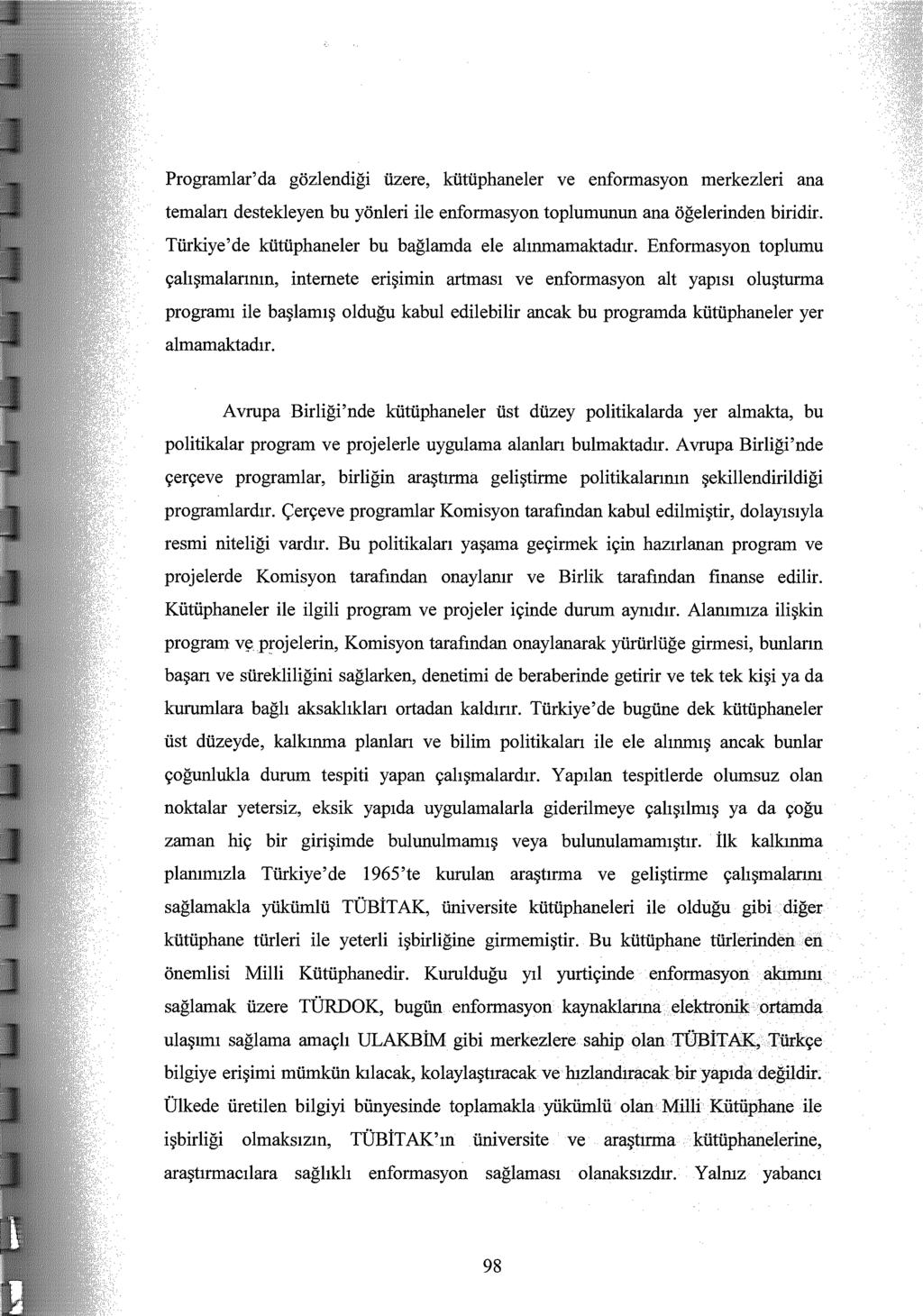 gözlendiği üzere, kütüphaneler ve enformasyon merkezleri ana destekleyen bu yönleri ile enformasyon toplumunun ana öğelerinden biridir. kütüphaneler bu bağlamda ele alınmamaktadır.