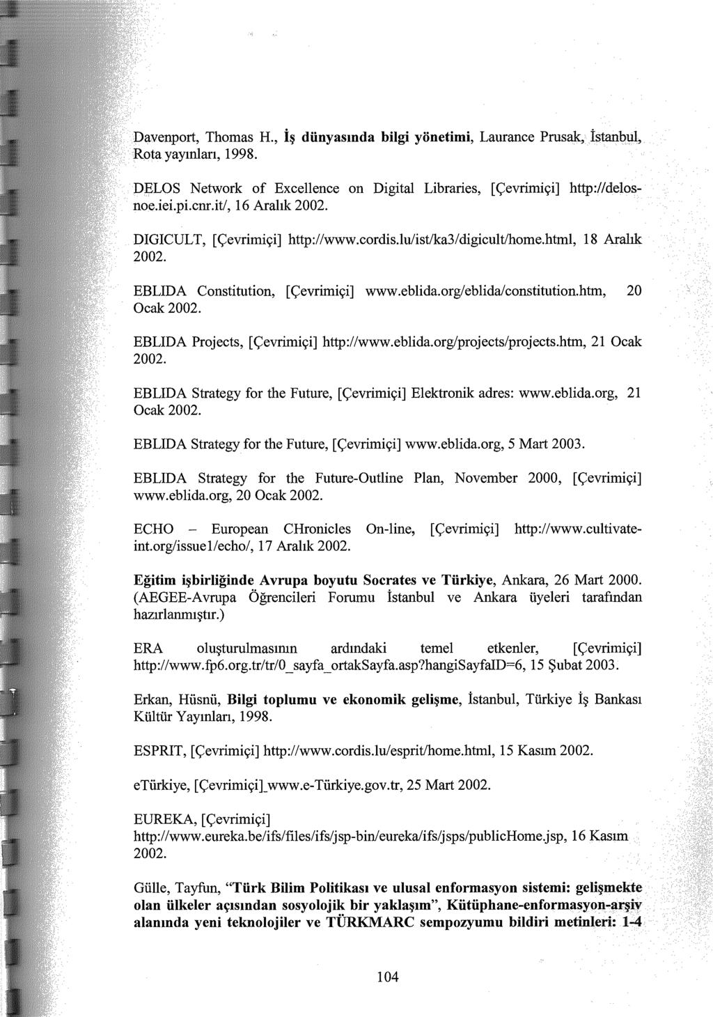 Thomas H., İş dünyasında bilgi yönetimi, Laurance 1998. on Digital Libraries, [Çevrimiçi] [ Çevrimiçi] http://www.cordis.lu/ist/ka3/ digicult/home.html, Constitution, [Çevrimiçi] www.eblida.