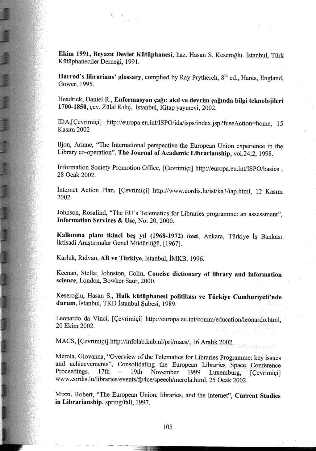 Ekim 1991, Beyazıt Devlet Kütüphanesi, Kütüphaneciler Derneği, 1991. haz. Hasan S. Keseroğlu. Harrod's librarians' glossary, complied by Ray Prytherch, 81h ed., Hants,.ı.:,ııı:,ıaııµ, Gower, 1995.