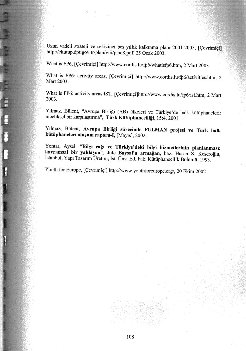 vadeli strateji ve sekizinci beş yıllık kalkınma planı 2001-2005, lan8.odf. 25 Ocak 2003. is FP6, [Çevrimiçi] http://www.cordis.lu/fp6/whatisfp6.htm, 2 Mart 2003.