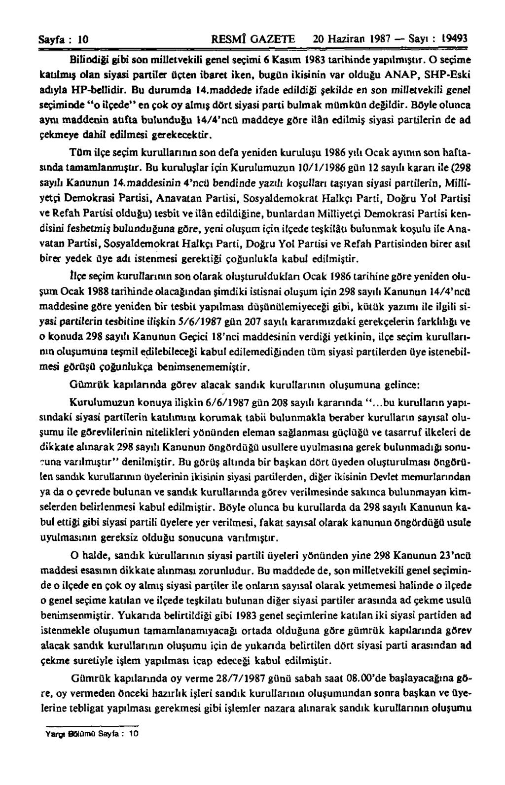 Sayfa : 10 RESMÎ GAZETE 20 Haziran 1987 Sayı: 19493 Bilindiği gibi son milletvekili genel seçimi 6 Kasım 1983 tarihinde yapılmıştır.