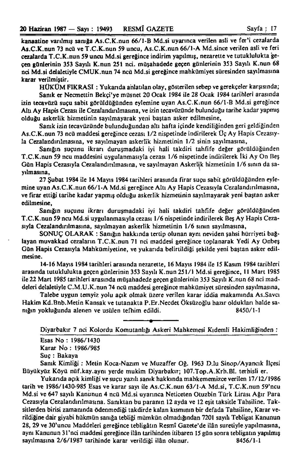 20 Haziran 1987 Sayı : 19493 RESMÎ GAZETE Sayfa.: 17 kanaatine varılmış sanığa ias.c.k.nun 66/1-B Md.si uyarınca verilen asli ve fer'i cezalarda As.C.K.nun 73 ncü ve T.C.K.nun 59 uncu, As.C.K.nun 66/1-A Md.