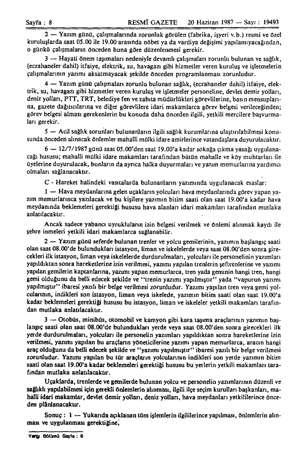 Sayfa : 8 RESMÎ GAZETE 20 Haziran 1987 Sayı : 19493 2 Yazım günü, çalışmalarında zorunluluk görülen (fabrika, işyeri v.b.) resmi ve özel kuruluşlarda saat 05.00 ile 19.