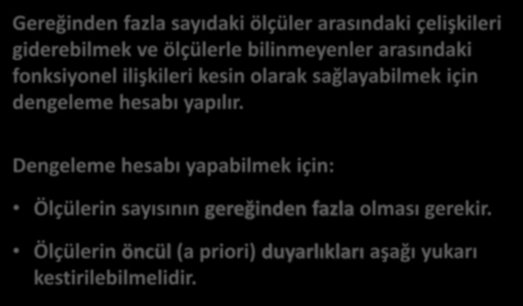 4- GAUSS EN KÜÇÜK KARELER İLKESİ Gereğinden fazla sayıdaki ölçüler arasındaki çelişkileri giderebilmek ve ölçülerle bilinmeyenler arasındaki fonksiyonel ilişkileri kesin olarak sağlayabilmek