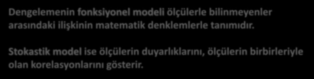 KORELASYON Dengelemenin fonksiyonel modeli ölçülerle bilinmeyenler arasındaki ilişkinin matematik denklemlerle tanımıdır.