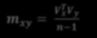 m x 2 = V x T V x n 1 m xy = V x T V y n 1 m y 2 = V y T