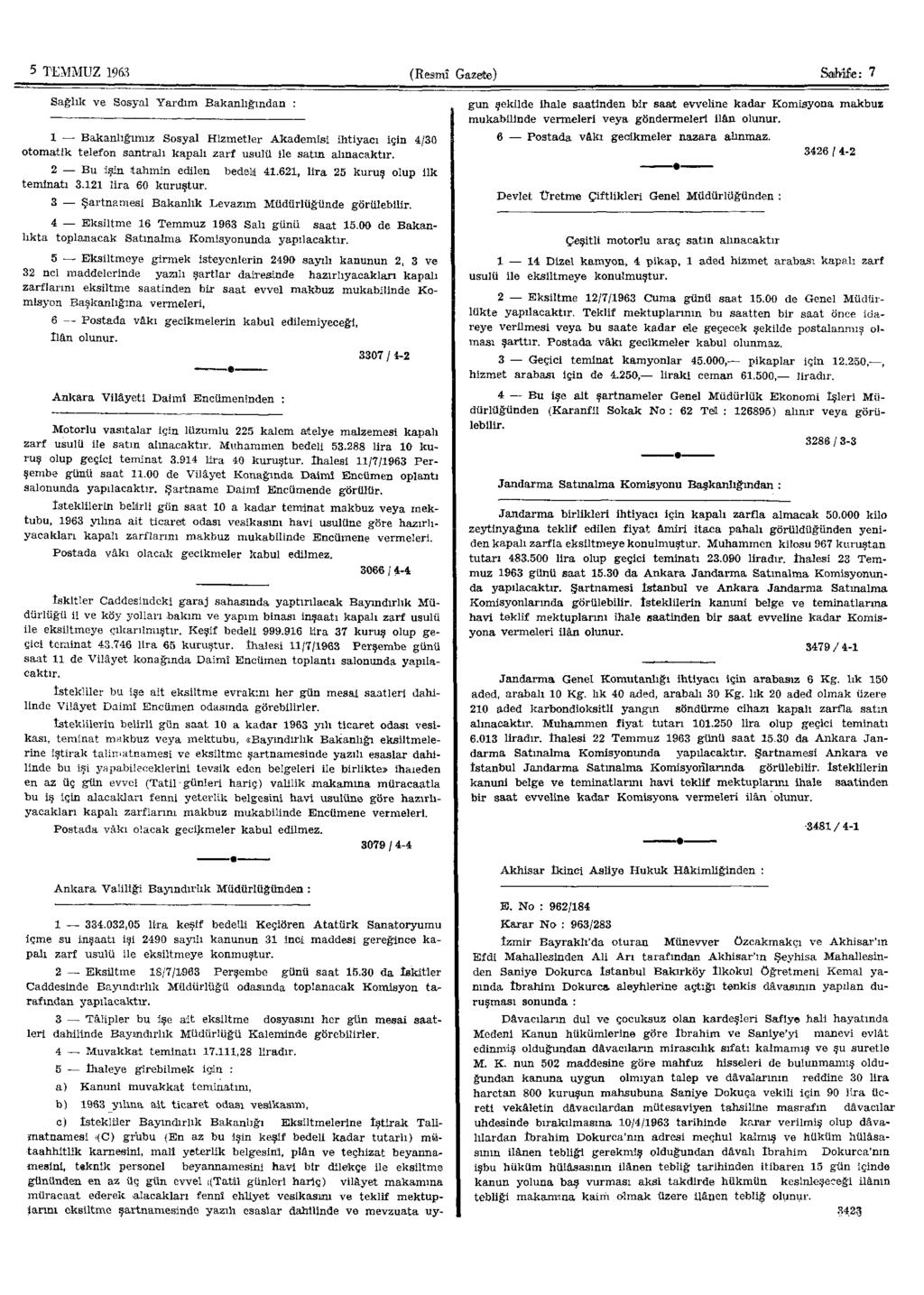 5 TEMMUZ 1963 (Resmî Gazete) SaMfie: 7 Sağlık ve Sosyal Yardım Bakanlığından : 1 Bakanlığımız Sosyal Hizmetler Akademisi ihtiyacı için 4/30 otomatik telefon santralı kapah zarf usulü ile satm