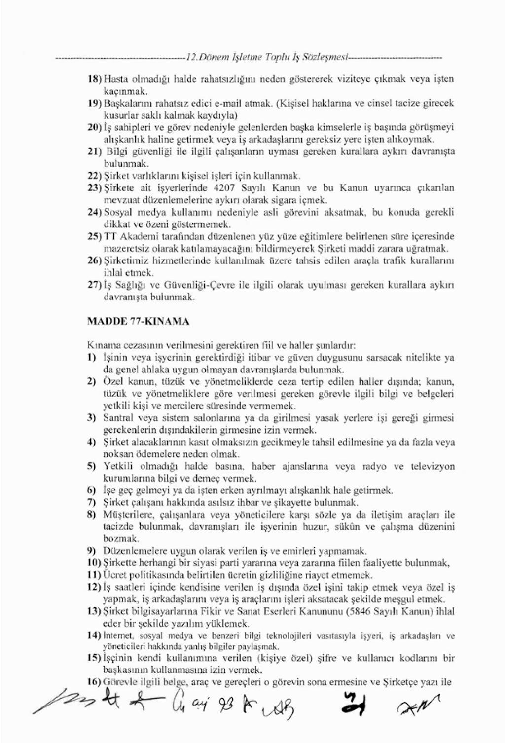 23) Şirkete ait işyerlerinde 4207 Sayılı Kanun ve bu Kanun uyarınca çıkarılan mevzuat düzenlemelerine aykırı olarak sigara içmek.