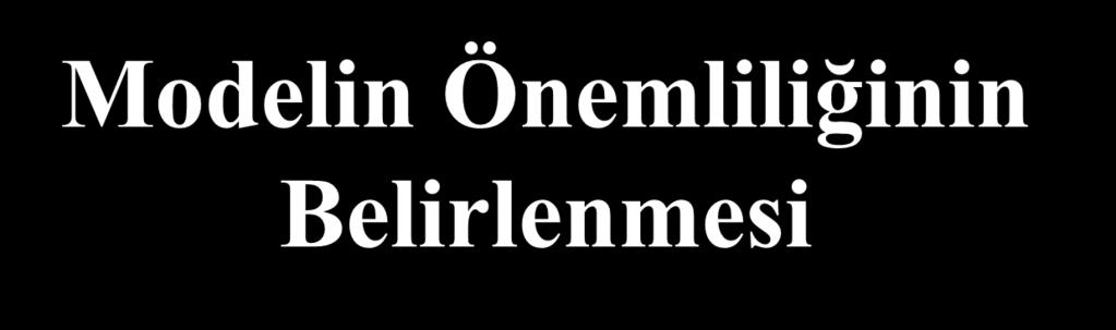 Modelin Önemliliğinin Belirlenmesi Genel KT=Regresyon KT+Artık KT