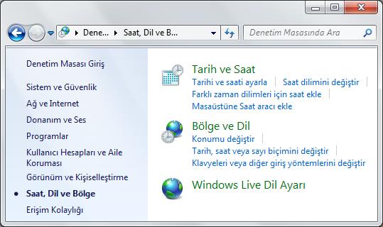 WINDOWS 7 Saat, Dil ve Bölge Ayarları Başlat Menüsü Denetim Masası Saat, Dil ve Bölge seçeneği altından