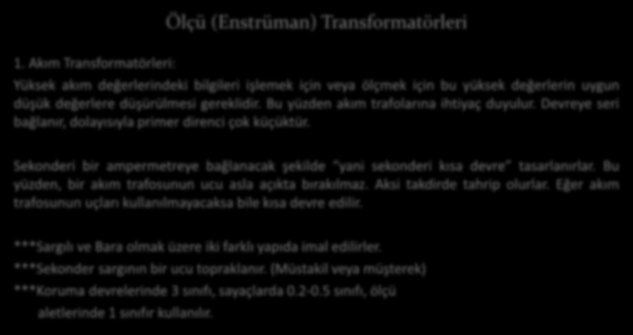 Ölçü (Enstrüan) Transforatörler 1. Akı Transforatörler: Yüksek akı değerlerndek blgler şleek çn veya ölçek çn bu yüksek değerlern uygun düşük değerlere düşürüles gerekldr.