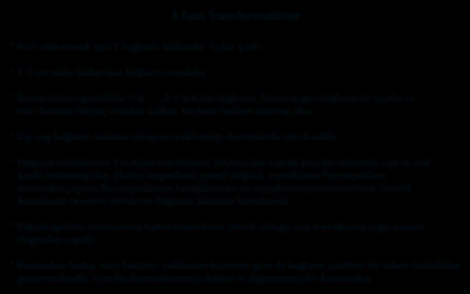 3 Fazlı Transforatörler Nötr elde etek çn Y bağlantı kullanılır. (3 faz 4 tel) Y-Y en nadr kullanılan bağlantı çeşddr. İlet hatları genellkle Y-.. -Y şeklde bağlanır.
