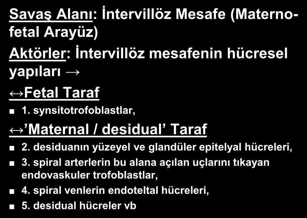 Perinatal Komplikasyonlara neden olacak tıbbi sorunlarda Savaş Alanı: İntervillöz Mesafe (Maternofetal Arayüz) Aktörler: İntervillöz mesafenin hücresel yapıları Fetal Taraf 1.