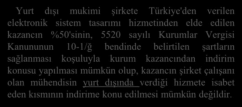 Yurt dışı mukimi şirkete Türkiye'den verilen elektronik sistem tasarımı hizmetinden elde edilen kazancın %50'sinin, 5520 sayılı Kurumlar Vergisi Kanununun 10-1/ğ bendinde belirtilen şartların